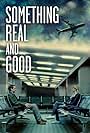 Something Real and Good (2013)