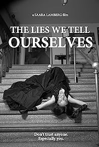 Primary photo for The Lies We Tell Ourselves