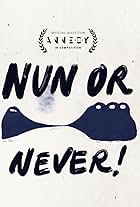 Nun or Never!