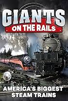 Giants on the Rails - America's Biggest Steam Trains (2022)