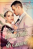 Runaway Billionaire Becomes My Groom