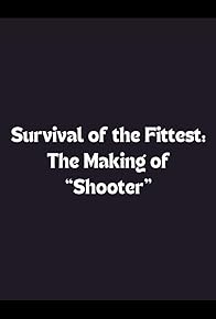 Primary photo for Survival of the Fittest: The Making of 'Shooter' Primary photo for Survival of the Fittest: The Making of 'Shooter'