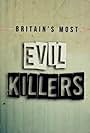 Britain's Most Evil Killers (2017)