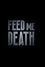 Feed Me Death (2019)