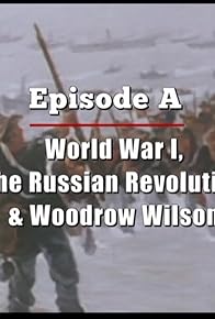 Primary photo for Prologue: Chapter A - World War I, the Russian Revolution & Woodrow Wilson