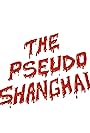 The Pseudo Shanghai (2018)