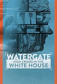 Primary photo for Watergate: High Crimes in the White House Primary photo for Watergate: High Crimes in the White House