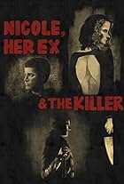 Nicole, Her Ex & the Killer