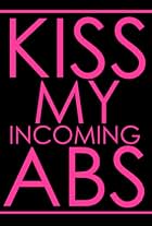 Kiss My Incoming Abs (2012)