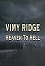 Vimy Ridge: Heaven to Hell (2007)