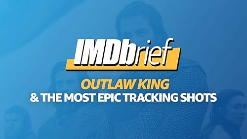 IMDbrief: 'Outlaw King' & Most Epic Tracking Shots in Film History