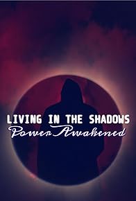 Primary photo for Living in the Shadows: Power Awakened