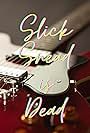 Slick Sneed Is Dead (2013)