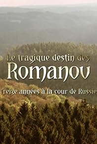 Primary photo for Le tragique destin des Romanov: treize années à la cour de Russie