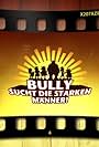 Bully sucht die starken Männer! (2008)