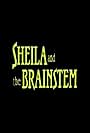 Sheila and the Brainstem (1989)