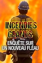 Incendies géants: enquête sur un nouveau fléau