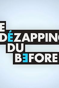 Primary photo for Le Dézapping du Before Primary photo for Le Dézapping du Before