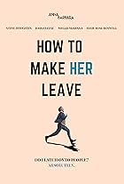 How to Make Her Leave