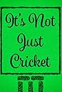 It's Not Just Cricket (2018)