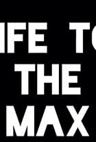 Life to the Max (2016)