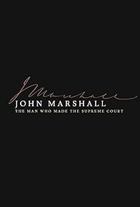 Primary photo for John Marshall: The Man Who Made the Supreme Court