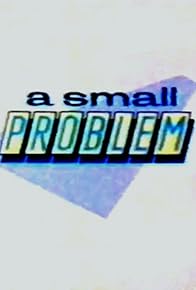 Primary photo for A Small Problem Primary photo for A Small Problem