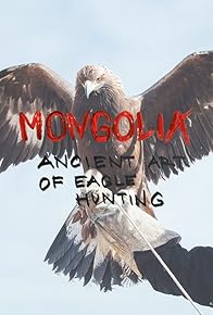 Primary photo for Mongolia: The Ancient Art of Eagle Hunting