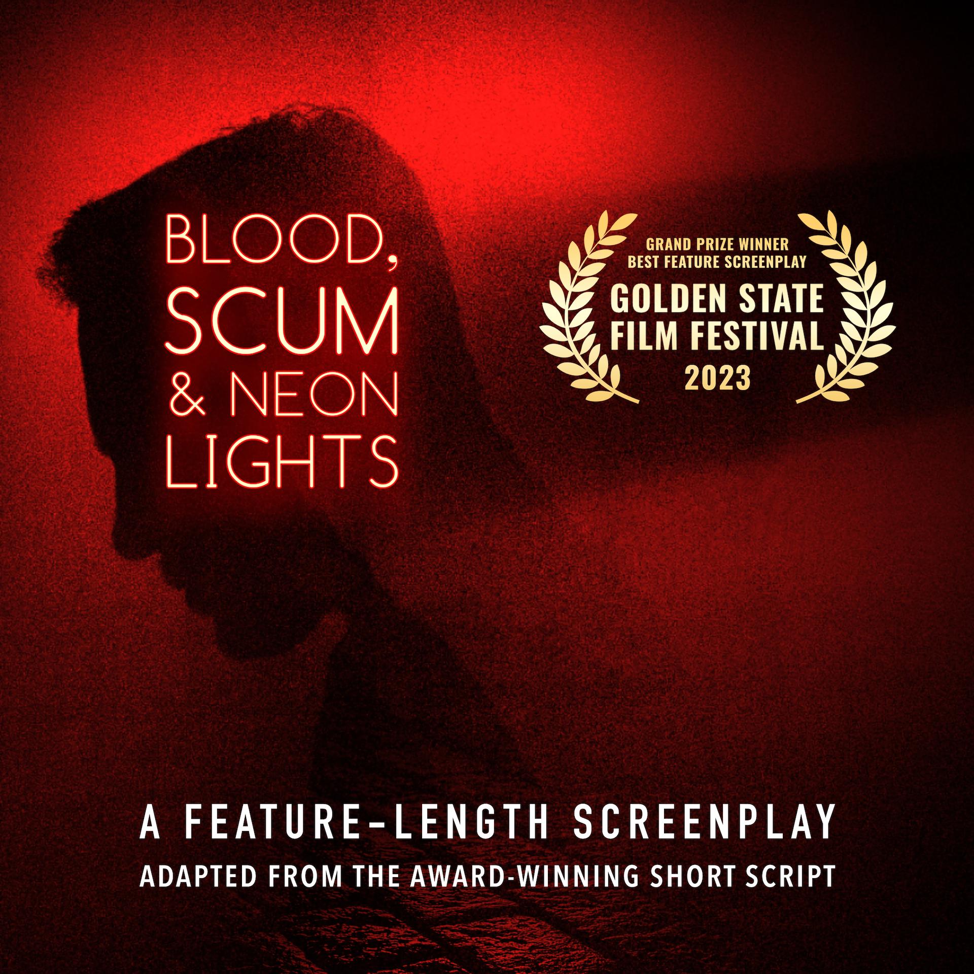 BLOOD, SCUM & NEON LIGHTS — Grand Prize - Best Feature Screenplay Winner — Golden State Film Festival. TCL Chinese Theatre, Hollywood. March 2023.