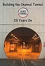 Building the Channel Tunnel: 25 Years On (2019)