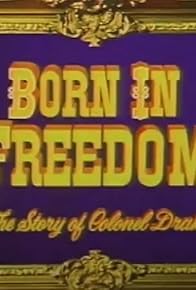 Primary photo for Born in Freedom: The Story of Colonel Drake