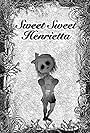 Sweet Sweet Henrietta (2019)