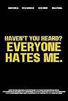 Haven't You Heard? Everyone Hates Me.