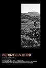 Perhaps a Hero (2017)