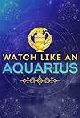 Watch Like an Aquarius