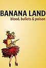 Banana Land: Blood, Bullets and Poison (2014)