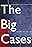 The Big Cases