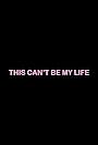 This Can't Be My Life (2008)