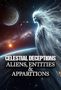 Primary photo for Celestial Deceptions: Aliens, Entities and Apparitions