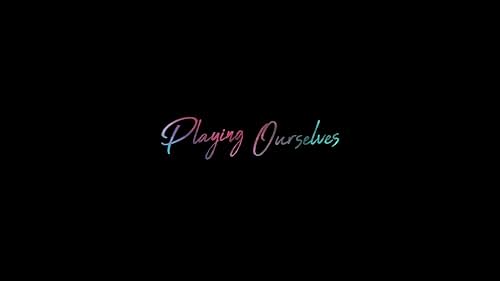 Playing Ourselves Official Trailer