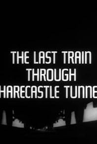 Primary photo for The Last Train through Harecastle Tunnel