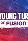 The Young Turks on Fusion (2016)