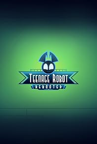 Primary photo for Teenage Robot: Rebooted Primary photo for Teenage Robot: Rebooted