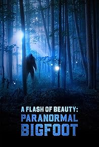Primary photo for A Flash of Beauty: Paranormal Bigfoot Primary photo for A Flash of Beauty: Paranormal Bigfoot