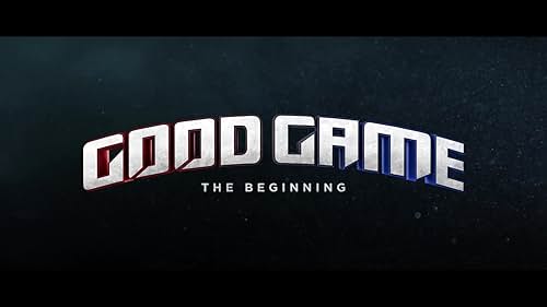 Good Game: The Beginning Trailer