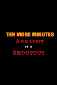 Primary photo for Ten More Minutes: Anatomy of a Shootout