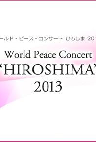 Primary photo for World Peace Concert 'Hiroshima' 2013