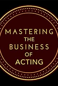 Primary photo for Mastering the Business of Acting