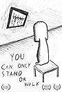 You Can Only Stand or Walk (2019)