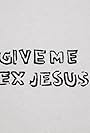 Give Me Sex Jesus (2015)